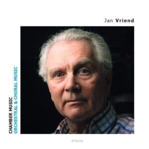 Jan Vriend: Chamber Music | Orchestral & Choral Music